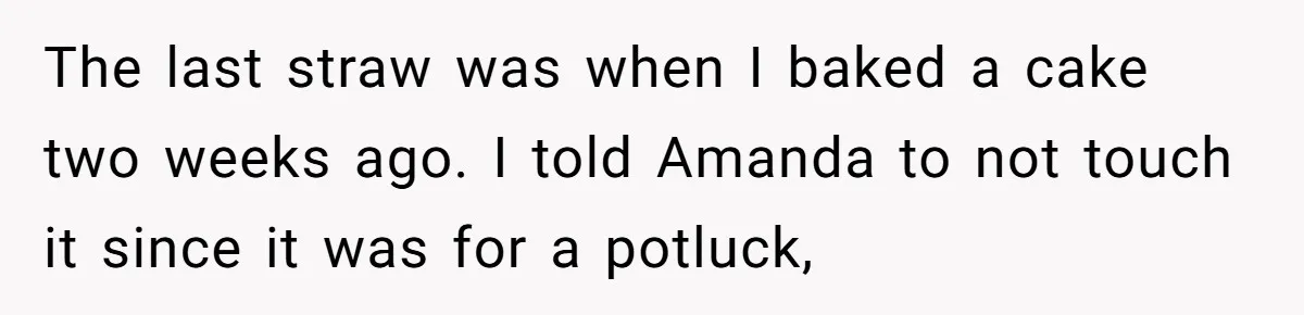 Woman Adds Almond Extract To All Her Food After Roommate Keeps Stealing And Lying About It The last straw was when I baked a cake two weeks ago. I told Amanda to not touch it since it was for a potluck,