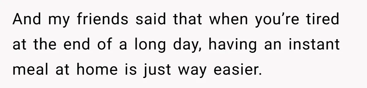 Woman Adds Almond Extract To All Her Food After Roommate Keeps Stealing And Lying About It And my friends said that when you’re tired at the end of a long day, having an instant meal at home is just way easier.