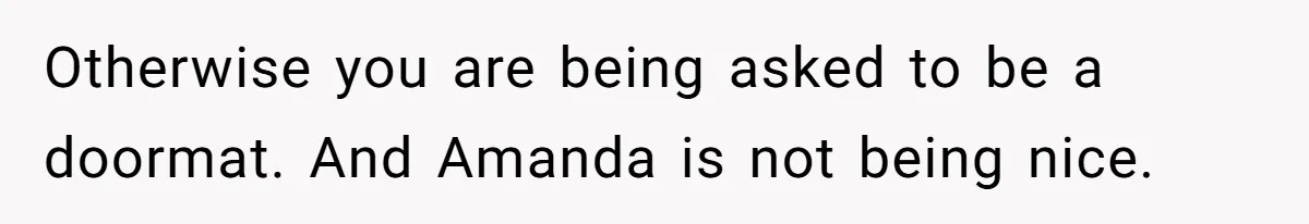 Woman Adds Almond Extract To All Her Food After Roommate Keeps Stealing And Lying About It Otherwise you are being asked to be a doormat. And Amanda is not being nice.