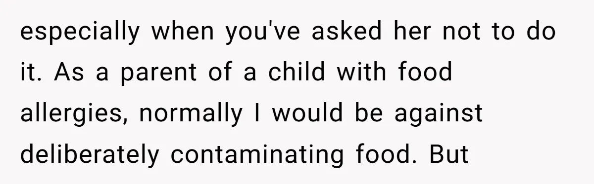 Woman Adds Almond Extract To All Her Food After Roommate Keeps Stealing And Lying About It especially when you've asked her not to do it. As a parent of a child with food allergies, normally I would be against deliberately contaminating food. But