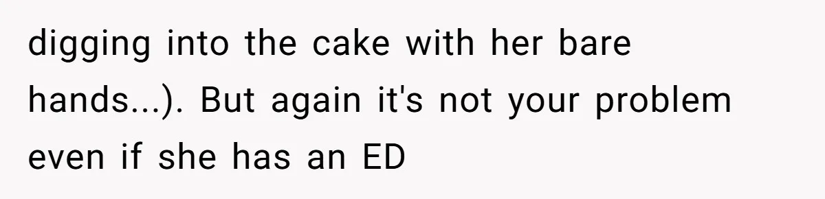 Woman Adds Almond Extract To All Her Food After Roommate Keeps Stealing And Lying About It digging into the cake with her bare hands...). But again it's not your problem even if she has an ED