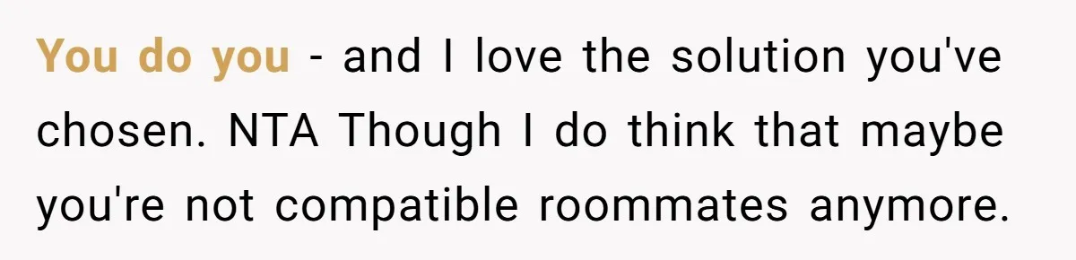 Woman Adds Almond Extract To All Her Food After Roommate Keeps Stealing And Lying About It You do you - and I love the solution you've chosen. NTA Though I do think that maybe you're not compatible roommates anymore.