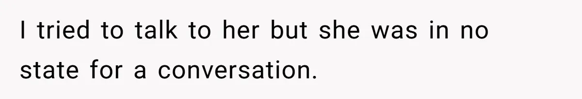 Girlfriend Accuses Boyfriend Of Calling Her Old And Ugly After He Says They’re Similar In Attractiveness I tried to talk to her but she was in no state for a conversation.