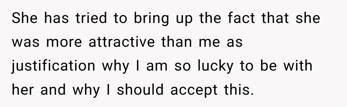 Girlfriend Accuses Boyfriend Of Calling Her Old And Ugly After He Says They’re Similar In Attractiveness She has tried to bring up the fact that she was more attractive than me as justification why I am so lucky to be with her and why I should...