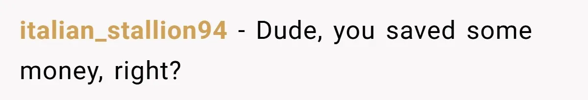 Girlfriend Accuses Boyfriend Of Calling Her Old And Ugly After He Says They’re Similar In Attractiveness italian_stallion94 − Dude, you saved some money, right?