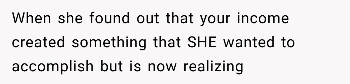 Girlfriend Accuses Boyfriend Of Calling Her Old And Ugly After He Says They’re Similar In Attractiveness When she found out that your income created something that SHE wanted to accomplish but is now realizing