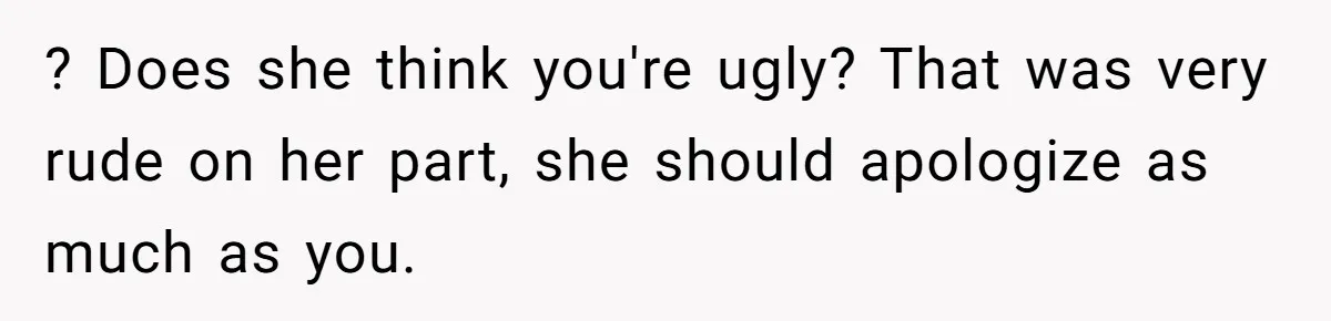Girlfriend Accuses Boyfriend Of Calling Her Old And Ugly After He Says They’re Similar In Attractiveness ? Does she think you're ugly? That was very rude on her part, she should apologize as much as you.
