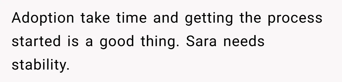 Adoption take time and getting the process started is a good thing. Sara needs stability.