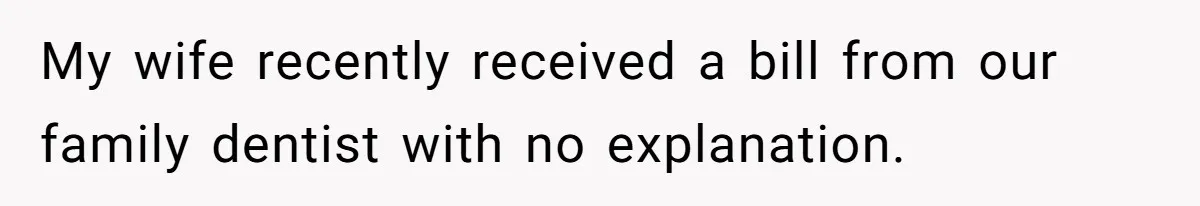 They Charged Him Interest on a Bill He Never Received, So He Paid Them in the Most Inconvenient Way Possible My wife recently received a bill from our family dentist with no explanation.