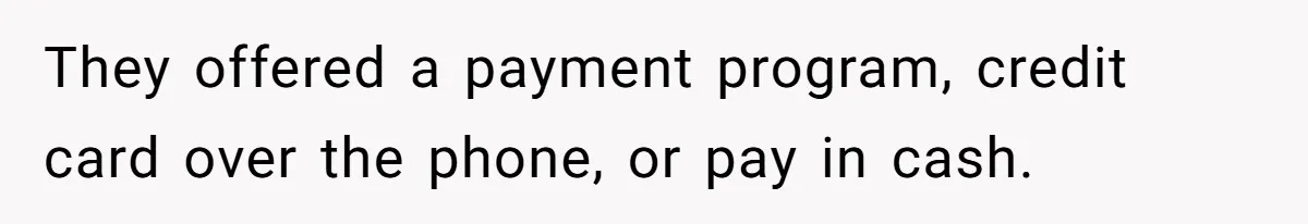 They Charged Him Interest on a Bill He Never Received, So He Paid Them in the Most Inconvenient Way Possible They offered a payment program, credit card over the phone, or pay in cash.