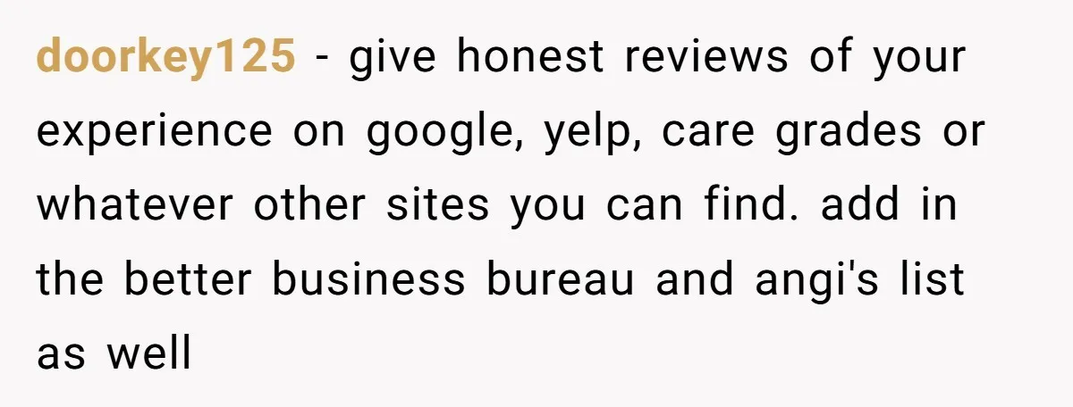 They Charged Him Interest on a Bill He Never Received, So He Paid Them in the Most Inconvenient Way Possible doorkey125 − give honest reviews of your experience on google, yelp, care grades or whatever other sites you can find. add in the better business bureau and angi's list as...