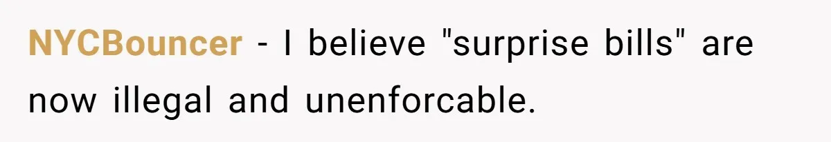 They Charged Him Interest on a Bill He Never Received, So He Paid Them in the Most Inconvenient Way Possible NYCBouncer − I believe "surprise bills" are now illegal and unenforcable.