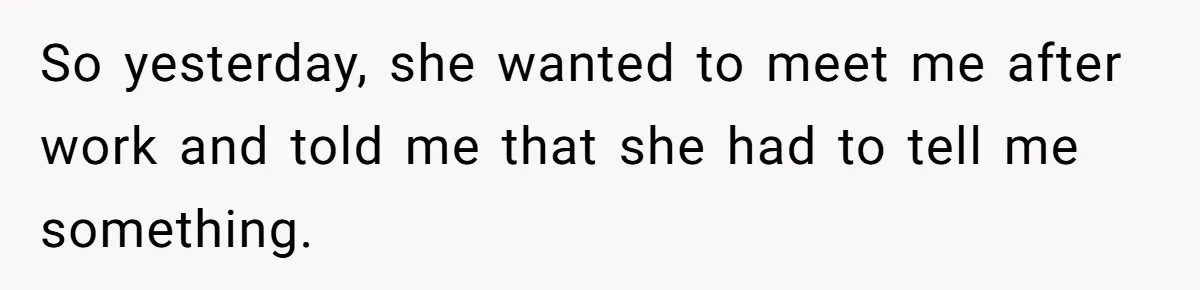 Man Discovers His Daughter Is Not His, After His Wife’s Best Friend Confesses To The Affair So yesterday, she wanted to meet me after work and told me that she had to tell me something.
