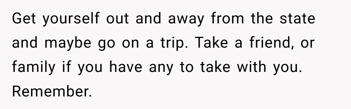 Man Discovers His Daughter Is Not His, After His Wife’s Best Friend Confesses To The Affair Get yourself out and away from the state and maybe go on a trip. Take a friend, or family if you have any to take with you. Remember.