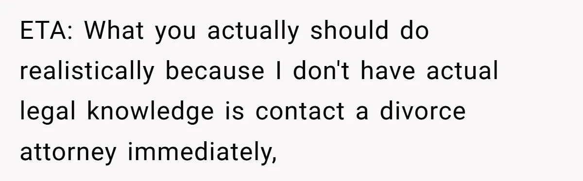 Man Discovers His Daughter Is Not His, After His Wife’s Best Friend Confesses To The Affair ETA: What you actually should do realistically because I don't have actual legal knowledge is contact a divorce attorney immediately,