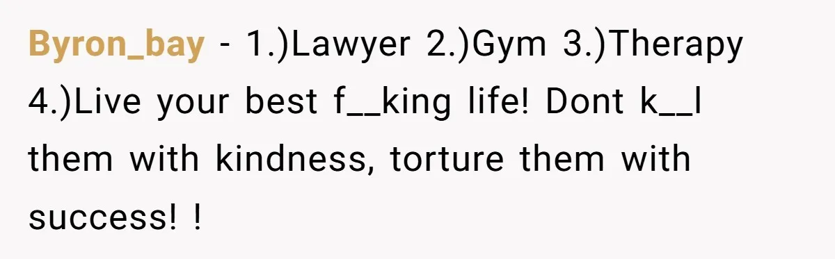 Man Discovers His Daughter Is Not His, After His Wife’s Best Friend Confesses To The Affair Byron_bay − 1.)Lawyer 2.)Gym 3.)Therapy 4.)Live your best f__king life! Dont k__l them with kindness, torture them with success! !
