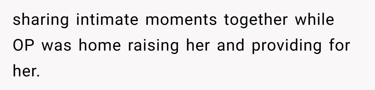 Man Discovers His Daughter Is Not His, After His Wife’s Best Friend Confesses To The Affair sharing intimate moments together while OP was home raising her and providing for her.