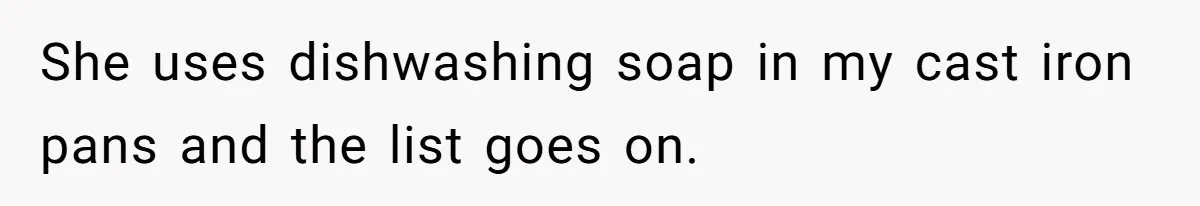 Chef Makes Girlfriend Use "S__t Pans" After She Keep Damaging His Expensive Kitchen Tools She uses dishwashing soap in my cast iron pans and the list goes on.