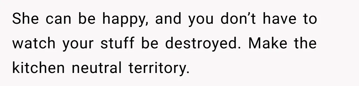 Chef Makes Girlfriend Use "S__t Pans" After She Keep Damaging His Expensive Kitchen Tools She can be happy, and you don’t have to watch your stuff be destroyed. Make the kitchen neutral territory.