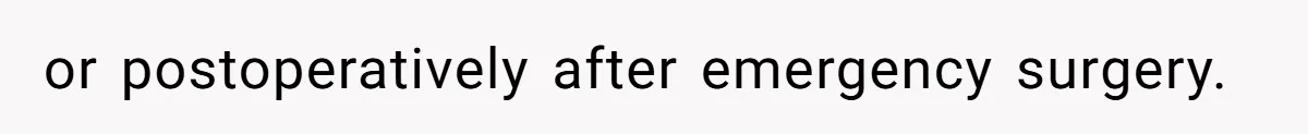 or postoperatively after emergency surgery.