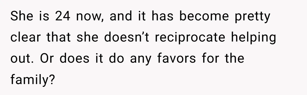 After Her Sister Refused To Help In An Emergency, She Calls Her Selfish And Cancels The Engagement Dinner She is 24 now, and it has become pretty clear that she doesn’t reciprocate helping out. Or does it do any favors for the family?