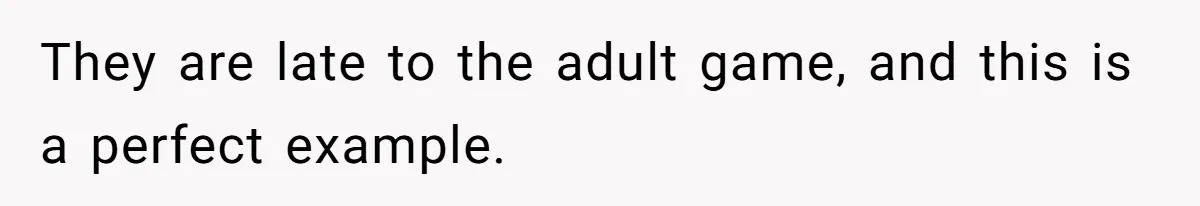 After Her Sister Refused To Help In An Emergency, She Calls Her Selfish And Cancels The Engagement Dinner They are late to the adult game, and this is a perfect example.