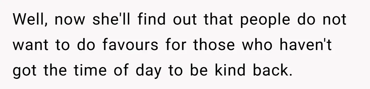 After Her Sister Refused To Help In An Emergency, She Calls Her Selfish And Cancels The Engagement Dinner Well, now she'll find out that people do not want to do favours for those who haven't got the time of day to be kind back.