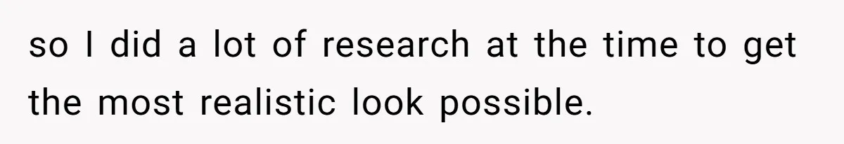 Fiance Claims He Was Catfished After Learning His Partners Perfect Figure Was A Result Of Surgery so I did a lot of research at the time to get the most realistic look possible.
