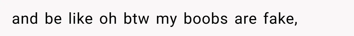 Fiance Claims He Was Catfished After Learning His Partners Perfect Figure Was A Result Of Surgery and be like oh btw my boobs are fake,
