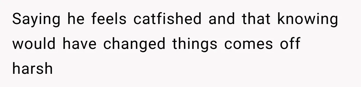 Fiance Claims He Was Catfished After Learning His Partners Perfect Figure Was A Result Of Surgery Saying he feels catfished and that knowing would have changed things comes off harsh