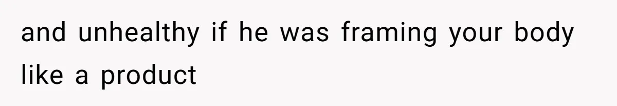 Fiance Claims He Was Catfished After Learning His Partners Perfect Figure Was A Result Of Surgery and unhealthy if he was framing your body like a product