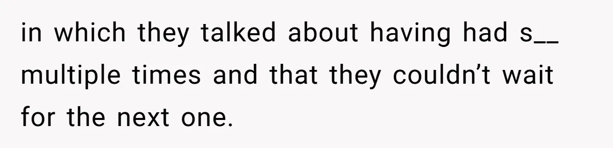 in which they talked about having had s__ multiple times and that they couldn’t wait for the next one.