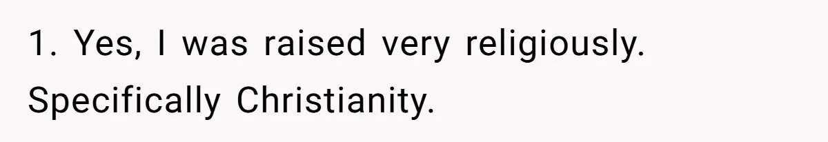 She Refuses To Tell Her Dad And Brother About Her Period, And Her Family’s Reaction Is Dividing Opinions 1. Yes, I was raised very religiously. Specifically Christianity.