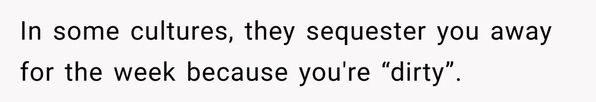 She Refuses To Tell Her Dad And Brother About Her Period, And Her Family’s Reaction Is Dividing Opinions In some cultures, they sequester you away for the week because you're “dirty”.