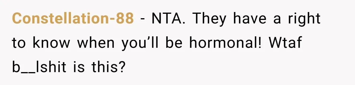 She Refuses To Tell Her Dad And Brother About Her Period, And Her Family’s Reaction Is Dividing Opinions Constellation-88 − NTA. They have a right to know when you’ll be hormonal! Wtaf b__lshit is this?