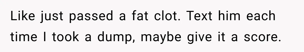 She Refuses To Tell Her Dad And Brother About Her Period, And Her Family’s Reaction Is Dividing Opinions Like just passed a fat clot. Text him each time I took a dump, maybe give it a score.