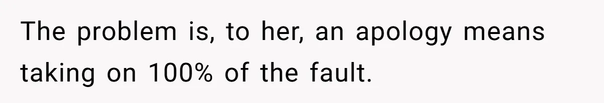 Wife Keeps Tying His Boots Despite His Requests, He Finally Loses His Patience The problem is, to her, an apology means taking on 100% of the fault.