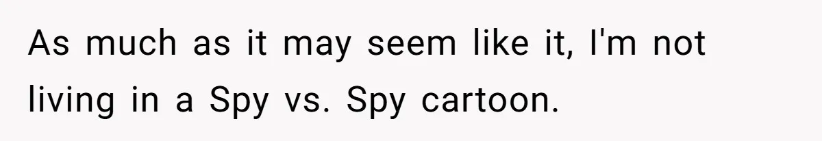 Wife Keeps Tying His Boots Despite His Requests, He Finally Loses His Patience As much as it may seem like it, I'm not living in a Spy vs. Spy cartoon.
