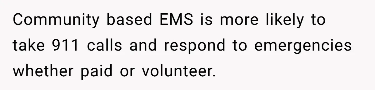 Wife Keeps Tying His Boots Despite His Requests, He Finally Loses His Patience Community based EMS is more likely to take 911 calls and respond to emergencies whether paid or volunteer.
