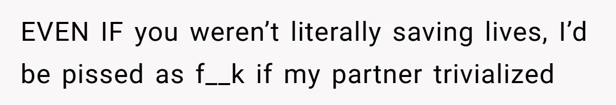 Wife Keeps Tying His Boots Despite His Requests, He Finally Loses His Patience EVEN IF you weren’t literally saving lives, I’d be pissed as f__k if my partner trivialized