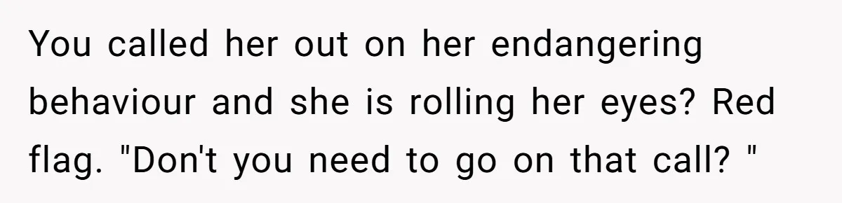 Wife Keeps Tying His Boots Despite His Requests, He Finally Loses His Patience You called her out on her endangering behaviour and she is rolling her eyes? Red flag. "Don't you need to go on that call? "