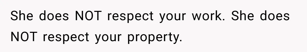 Wife Keeps Tying His Boots Despite His Requests, He Finally Loses His Patience She does NOT respect your work. She does NOT respect your property.
