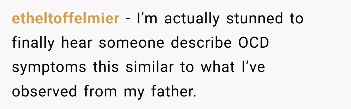 Wife Keeps Tying His Boots Despite His Requests, He Finally Loses His Patience etheltoffelmier − I’m actually stunned to finally hear someone describe OCD symptoms this similar to what I’ve observed from my father.