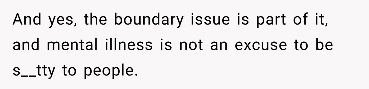 Wife Keeps Tying His Boots Despite His Requests, He Finally Loses His Patience And yes, the boundary issue is part of it, and mental illness is not an excuse to be s__tty to people.