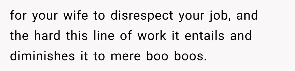 Wife Keeps Tying His Boots Despite His Requests, He Finally Loses His Patience for your wife to disrespect your job, and the hard this line of work it entails and diminishes it to mere boo boos.
