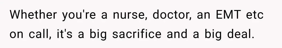 Wife Keeps Tying His Boots Despite His Requests, He Finally Loses His Patience Whether you're a nurse, doctor, an EMT etc on call, it's a big sacrifice and a big deal.