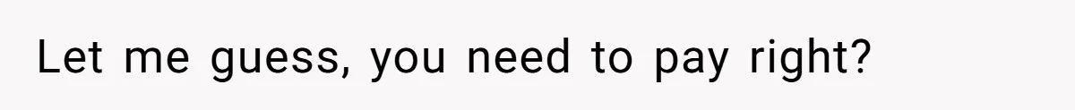 Let me guess, you need to pay right?