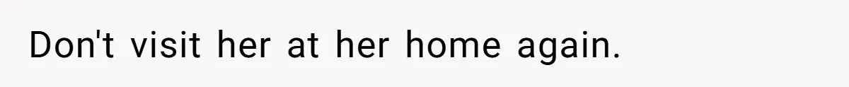 Woman Branded Selfish For Watching Five Children While Her Overwhelmed Cousin Cleaned The House Don't visit her at her home again.