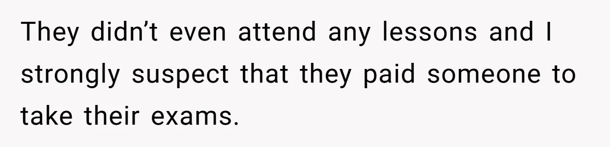 She Called Out Her Mom’s Privilege and Made Her Cry, Now She’s Questioning How She Said It They didn’t even attend any lessons and I strongly suspect that they paid someone to take their exams.