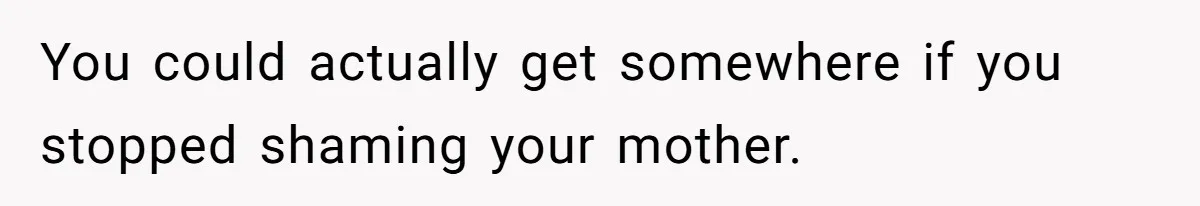 She Called Out Her Mom’s Privilege and Made Her Cry, Now She’s Questioning How She Said It You could actually get somewhere if you stopped shaming your mother.